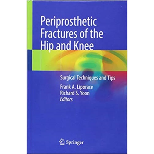 Periprosthetic Fractures of the Hip and Knee_ Surgical Techniques and Tips（髋关节和膝关节假体周围骨折的手术方法和技巧）