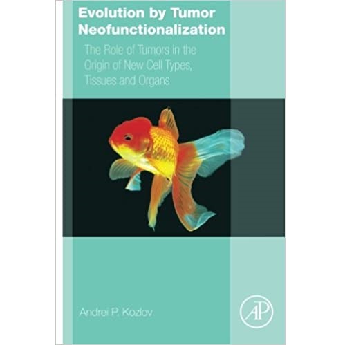 Evolution by Tumor Neofunctionalization The Role of Tumors in the Origin of New Cell Types, Tissues and Organs（肿瘤新功能化的进化 肿瘤在新细胞类型、组织和器官起源中的作用）