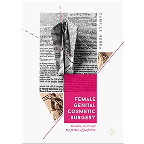 Female Genital Cosmetic Surgery Deviance, Desire and the Pursuit of Perfection（女性生殖器整形手术中的异常行为，欲望和对完美的追求）