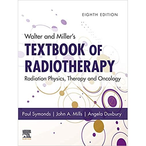 Walter and Miller’s Textbook of Radiotherapy_ Radiation Physics, Therapy and Oncology 8th Edition（沃尔特和米勒的放射治疗教科书-放射物理，治疗和肿瘤学第8版）