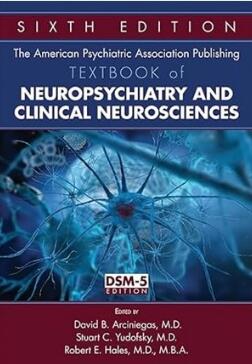 The American Psychiatric Association Publishing Textbook of Neuropsychiatry and Clinical Neurosciences 6th Edition 2018（美国精神病学协会神经精神病学和临床神经科学教科书 第6版）