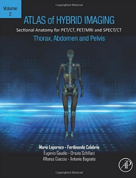 Atlas of Hybrid Imaging Sectional Anatomy for PET CT, PET MRI and SPECT CT Vol. 2 Thorax Abdomen and Pelvis 2023（PET CT、PET MRI和SPECT CT影像断层解剖图谱第2卷 胸腹盆部）