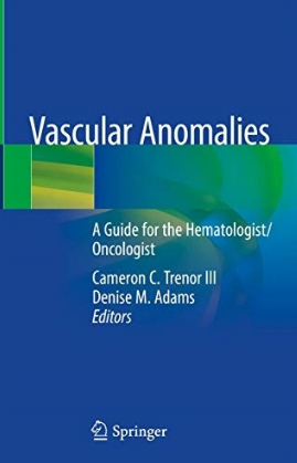 Vascular Anomalies_ A Guide for the Hematologist_Oncologist 2020（脉管疾病 血管肿瘤与脉管畸形 血液学家肿瘤学家视角）