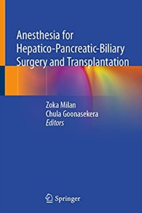 Anesthesia for Hepatico-Pancreatic-Biliary Surgery and Transplantation 2021（肝、胰、胆外科及移植的麻醉）