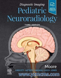 Diagnostic Imaging Pediatric Neuroradiology 3rd Edition 2019（诊断影像学 儿科神经放射学 第3版）