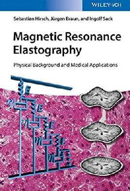 Magnetic Resonance Elastography Physical Background and Medical Applications（磁共振弹性成像物理背景及医学应用）