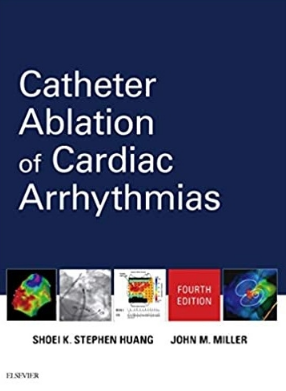 Catheter Ablation of Cardiac Arrhythmias 4th Edition 2019 （心律不齐的导管消融 第4版）