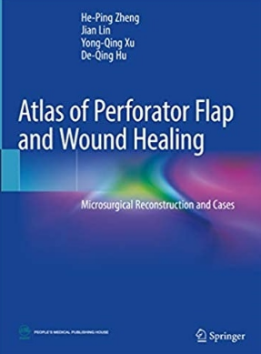 Atlas of Perforator Flap and Wound Healing Microsurgical Reconstruction and Cases（穿支皮瓣及创面愈合显微外科重建及病例分析）