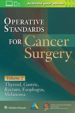 Operative Standards for Cancer Surgery Volume 2 Thyroid, Gastric, Rectum, Esophagus, Melanoma（肿瘤手术标准 第2卷 甲状腺，胃，直肠，食道，黑色素）