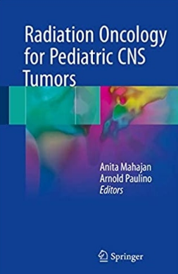 Radiation Oncology for Pediatric CNS Tumors（儿童中枢神经系统肿瘤放射治疗学）