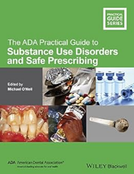 The ADA Practical Guide to Substance Use Disorders and Safe Prescribing